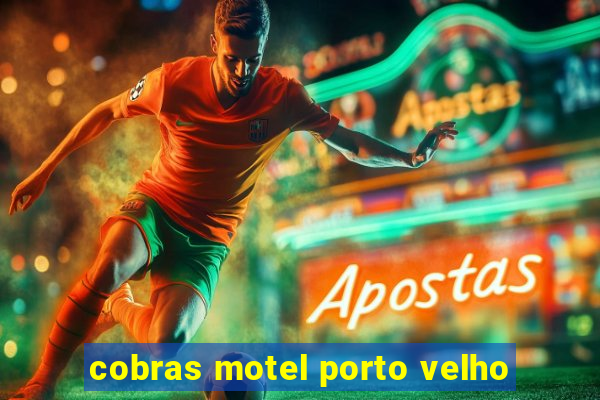 cobras motel porto velho